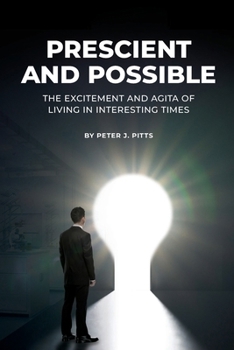 Paperback Prescient and Possible: The Excitement and Agita of Living in Interesting Times Book