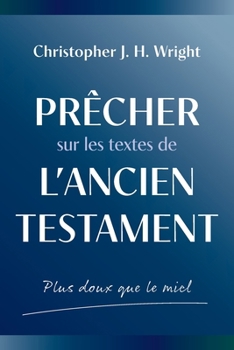 Prêcher sur les textes de l'Ancien Testament: Plus doux que le miel