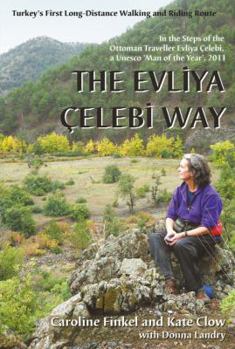Paperback The Evliya Elebi Way: Turkey's First Long-Distance Walking and Riding Route. Caroline Finkel and Kate Clow with Donna Landry Book