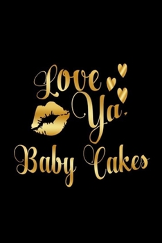 Love Ya,  Baby Cakes: Journal: Gift Ideas for Men with Sexy Nickname