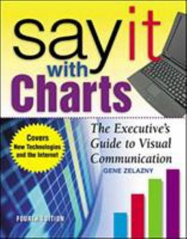 Hardcover Say It with Charts: The Executive's Guide to Visual Communication Book
