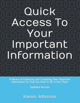 Paperback Quick Access To Your Important Information: A Means of Gathering and Compiling Your Important Information So That You Have It All In One Place Book