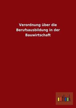 Paperback Verordnung Uber Die Berufsausbildung in Der Bauwirtschaft [German] Book