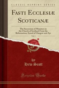 Paperback Fasti Ecclesi? Scotican?, Vol. 3: The Succession of Ministers in the Church of Scotland from the Reformation; Synod of Glasgow and Ayr (Classic Reprin Book