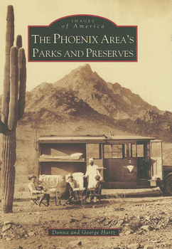 The Phoenix Area's Parks and Preserves (Images of America: Arizona) - Book  of the Images of America: Arizona