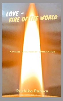 Paperback Love - Fire of the World: A divine-love poetry compilation Book