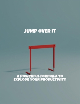 Paperback Jump Over It: A Powerful Formula To Explode Your Productivity Book