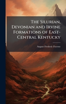Hardcover The Silurian, Devonian and Irvine Formations of East-Central Kentucky Book