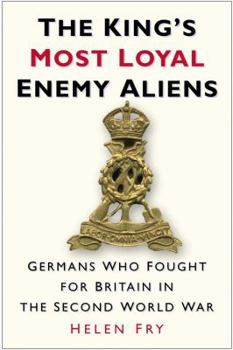 Hardcover The King's Most Loyal Enemy Aliens: Germans Who Fought for Britain in the Second World War Book