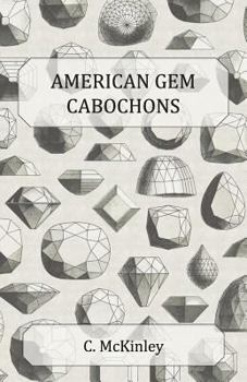 Paperback American Gem Cabochons - An Illustrated Handbook of Domestic Semi-Precious Stones Cut Unfacetted Book