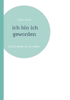 Paperback Ich bin ich geworden: Durch Musik zu mir selbst [German] Book