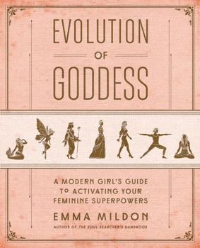 Paperback Evolution of Goddess: A Modern Girl's Guide to Activating Your Feminine Superpowers Book