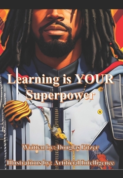 Paperback Learning Is Your Superpower: Advice for Becoming Who You Want To Be Book