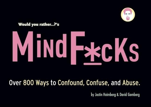 Paperback Would You Rather...?'S Mindf*cks: Over 300 Ways to Confound, Confuse, and Abuse Book