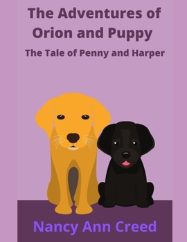 Paperback The Adventures of Orion and Puppy: The Story of Penny and Harper Book