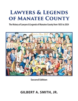 Paperback Lawyers and Legends of Manatee County -Second Edition, The History of Lawyers and Legends of Manatee County from 1855 to 2024 Book