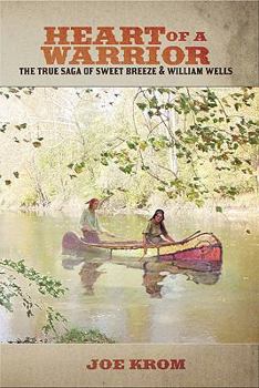 Paperback Heart of a Warrior: The True Saga of Sweet Breeze and William Wells Book