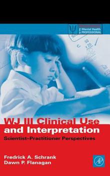 Hardcover Wj III Clinical Use and Interpretation: Scientist-Practitioner Perspectives Book