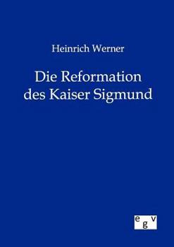 Paperback Heinrich Werner Die Reformation des Kaiser Sigmund [German] Book
