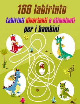 100 Labirinto Labirinti Divertenti E Stimolanti Per i Bambini: (8,5''x11,5 '') Et? 4-8: Libro delle attivit? del labirinto - 4-6, 6-8 - Cartella di la