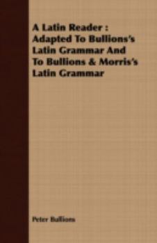 Paperback A Latin Reader: Adapted To Bullions's Latin Grammar And To Bullions & Morris's Latin Grammar Book