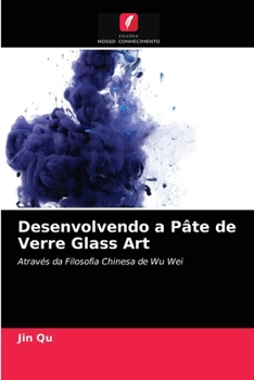 Desenvolvendo a Pâte de Verre Glass Art: Através da Filosofia Chinesa de Wu Wei