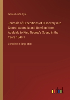 Paperback Journals of Expeditions of Discovery into Central Australia and Overland from Adelaide to King George's Sound in the Years 1840-1: Complete in large p Book