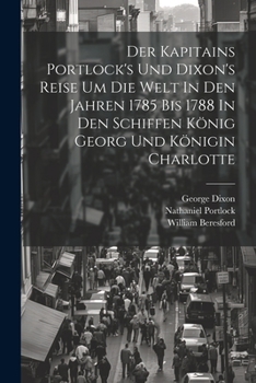 Paperback Der Kapitains Portlock's Und Dixon's Reise Um Die Welt In Den Jahren 1785 Bis 1788 In Den Schiffen König Georg Und Königin Charlotte Book