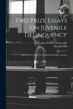 Paperback Two Prize Essays On Juvenile Delinquency: Issues 54155-54159 Of 19th-century Legal Treatises Book