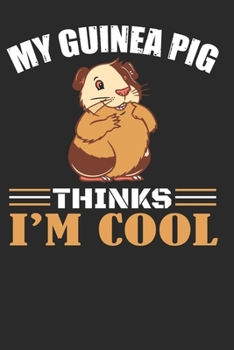 My Guinea Pig Thinks I'm Cool: Funny and Cute Guinea Pig Notebook Composition Book for Guinea Pigs, Cavy Lovers and Breeder. Wide Ruled Blank Lined ... pages (60 sheets). Gift for Birthday, Kids
