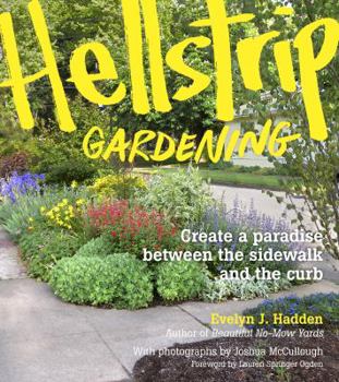 Paperback Hellstrip Gardening: Create a Paradise Between the Sidewalk and the Curb Book