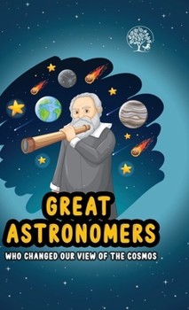 Hardcover Great Astronomers - Who Changed Our View Of The Cosmos Book