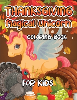 Thanksgiving Magical Unicorn Coloring Book for Kids: A Magical Thanksgiving Unicorn Coloring Activity Book For Girls And Anyone Who Loves Unicorns! A ... from Tree a Collection of Fun and Easy