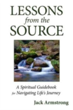 Paperback Lessons from the Source: A Spiritual Guidebook for Navigating Life's Journey Book