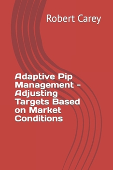 Paperback Adaptive Pip Management - Adjusting Targets Based on Market Conditions Book