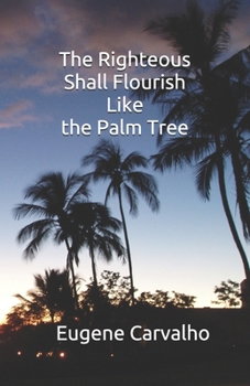 Paperback The Righteous Shall Flourish Like the Palm Tree Book