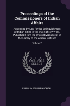 Paperback Proceedings of the Commissioners of Indian Affairs: Appointed by Law for the Extinguishment of Indian Titles in the State of New York. Published From Book