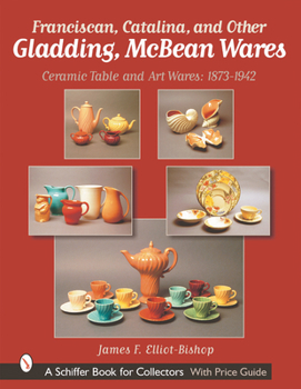 Hardcover Franciscan, Catalina, and Other Gladding, McBean Wares: Ceramic Table and Art Wares 1873-1942 Book