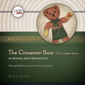 The Cinnamon Bear: The Complete Series (Hollywood 360 - Classic Radio Collection)(Audio Theater) (Original Radio Broadcasts)