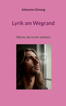Lyrik am Wegrand: Worte, die in mir wohnen (German Edition)
