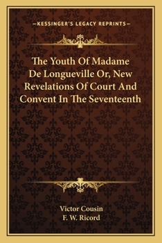 Paperback The Youth Of Madame De Longueville Or, New Revelations Of Court And Convent In The Seventeenth Book