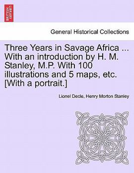 Paperback Three Years in Savage Africa ... With an introduction by H. M. Stanley, M.P. With 100 illustrations and 5 maps, etc. [With a portrait.] Book