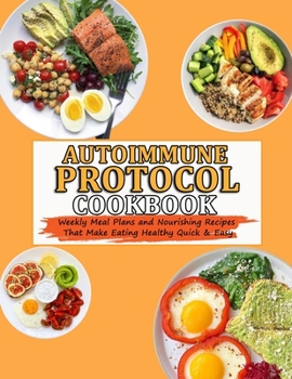 Paperback Autoimmune Protocol Cookbook: Weekly Meal Plans and Nourishing Recipes That Make Eating Healthy Quick & Easy Book