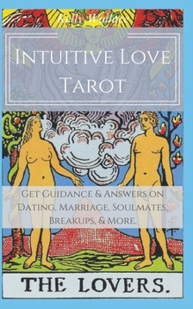 Intuitive Love Tarot - Get Guidance & Answers on Dating, Marriage, Soulmates, Breakups, & More.