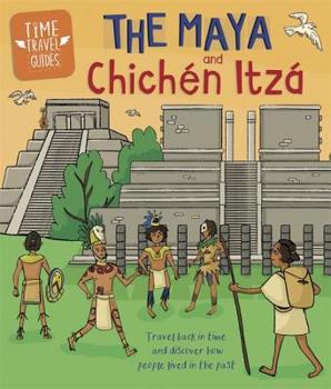 Hardcover Time Travel Guides: The Maya and Chichén Itzá Book