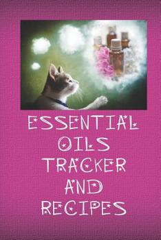Paperback Essential Oils Tracker and Recipes: Ultimate Workbook to Track Your Favorite Blends with 96 Diffuser Recipes Gift Book