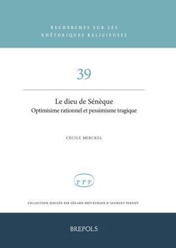 Le Dieu de Seneque: Optimisme Rationnel Et Pessimisme Tragique (French Edition)