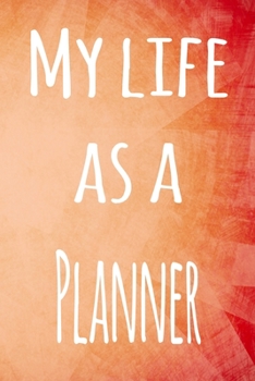 My Life as a Planner: The perfect gift for the professional in your life - 119 page lined journal