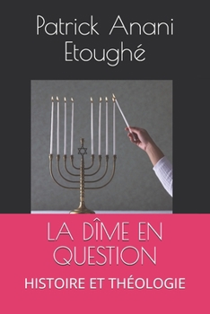 LA DÎME EN QUESTION: HISTOIRE ET THÉOLOGIE (French Edition)