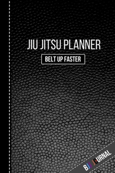 Paperback Jiu jitsu Planner Belt Up Faster BJJ Journal: Brazilian Jiu jitsu BJJ Journal. Motivational Notebook to Write Down your Goals, Specific Training Notes Book